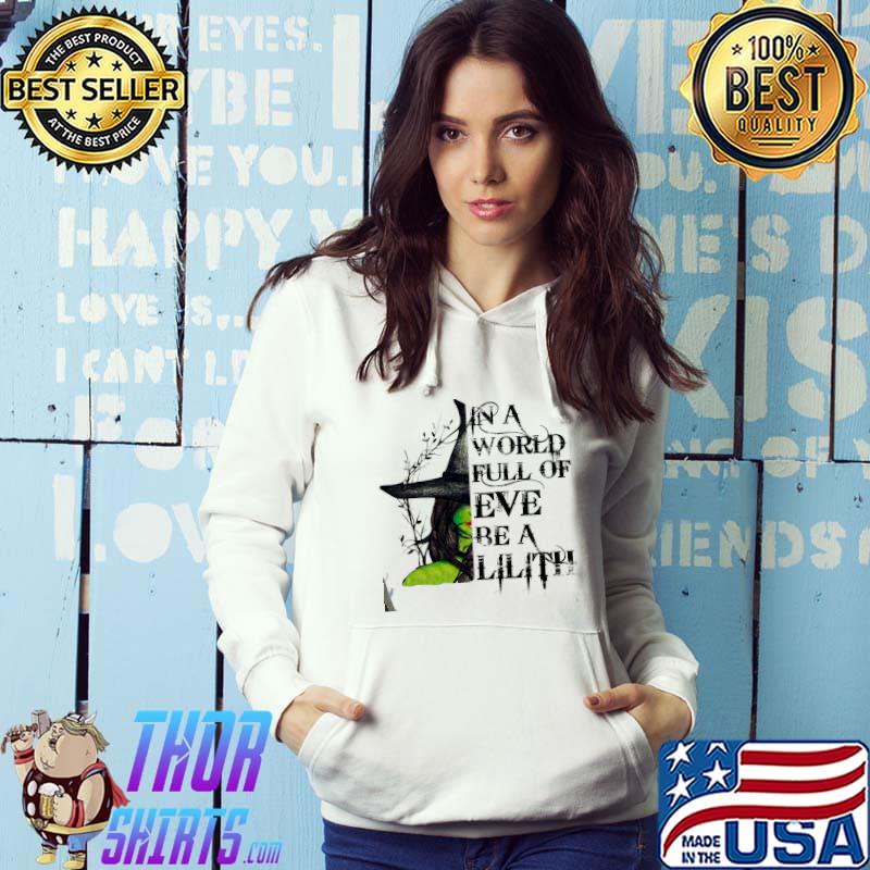 In a World Full Of Eve Be A Lilith Witch Shirt Hoodie