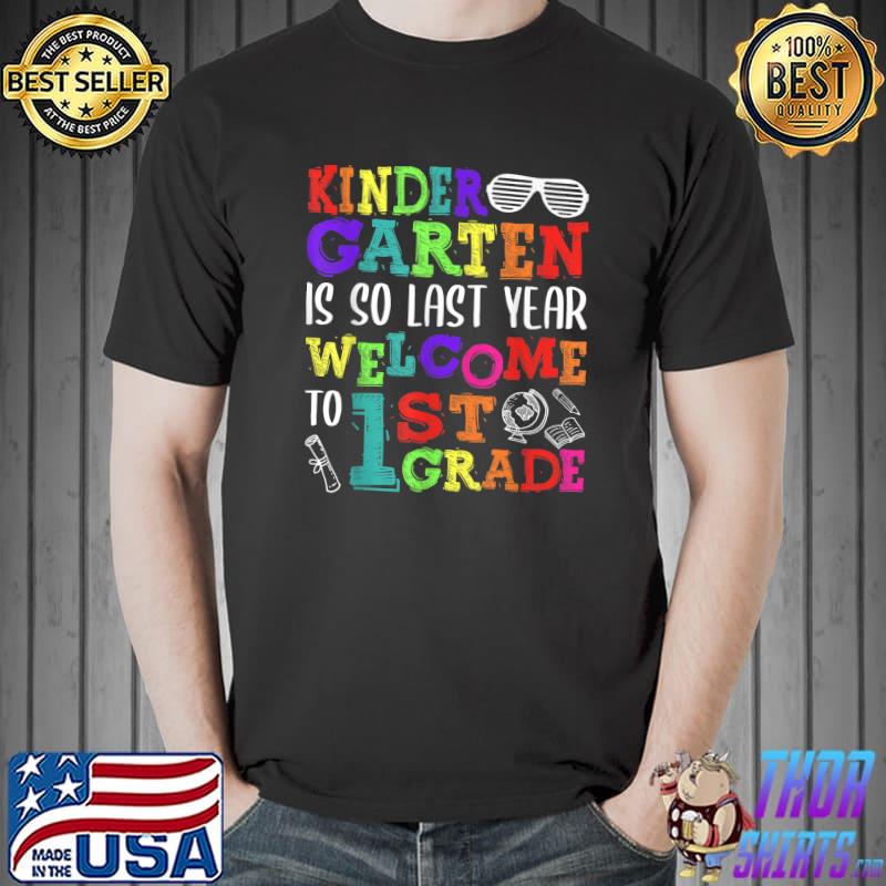 Kindergarten Is So Last Year Welcome To First Grade Squad T-Shirt