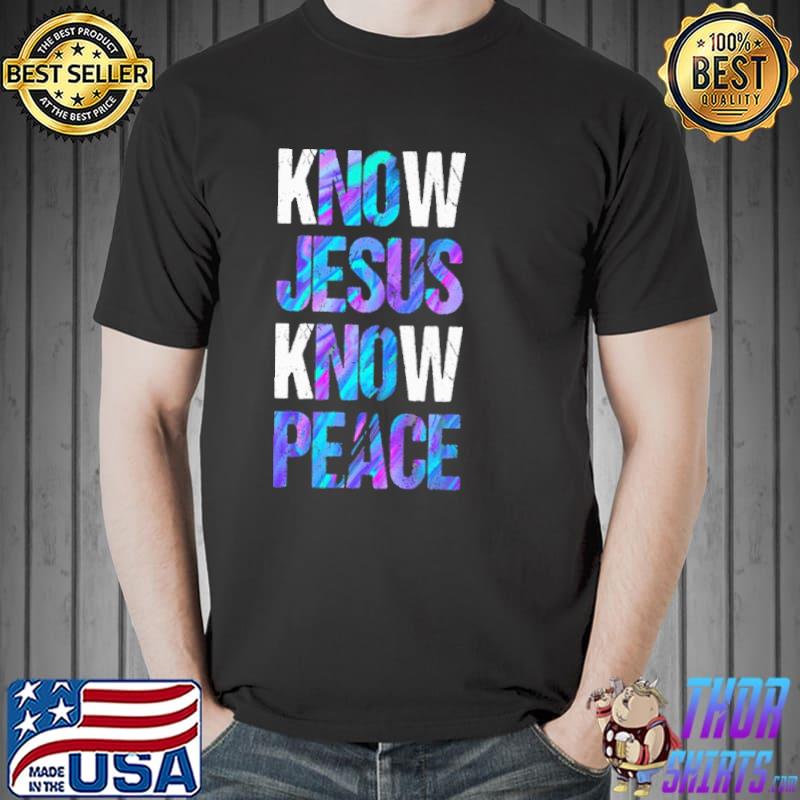 Know Jesus Know Peace Shirt