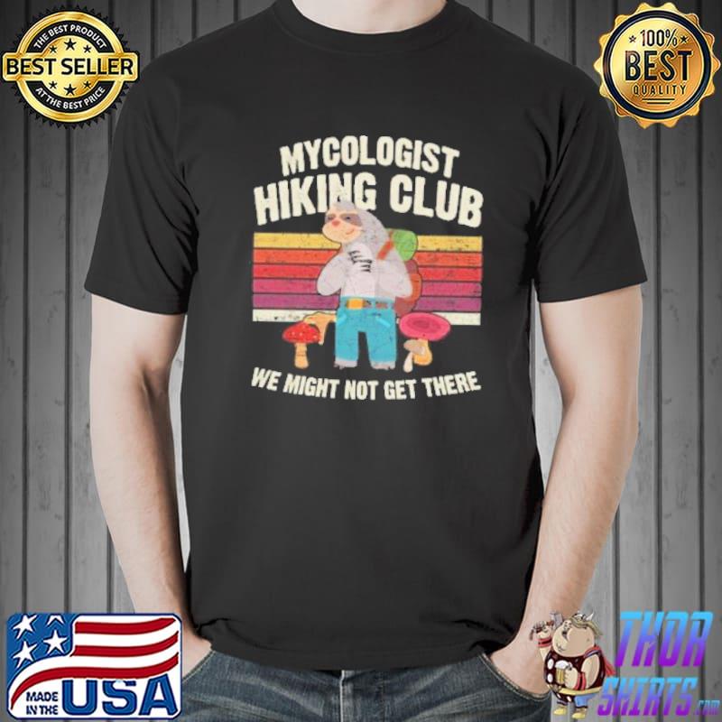 Mycologist hiking club we might not get there funny sloth lover gift shortsleeve shirt