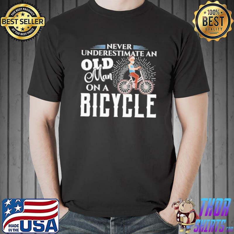 Never underestimate an old man on a bicycle cool shirt