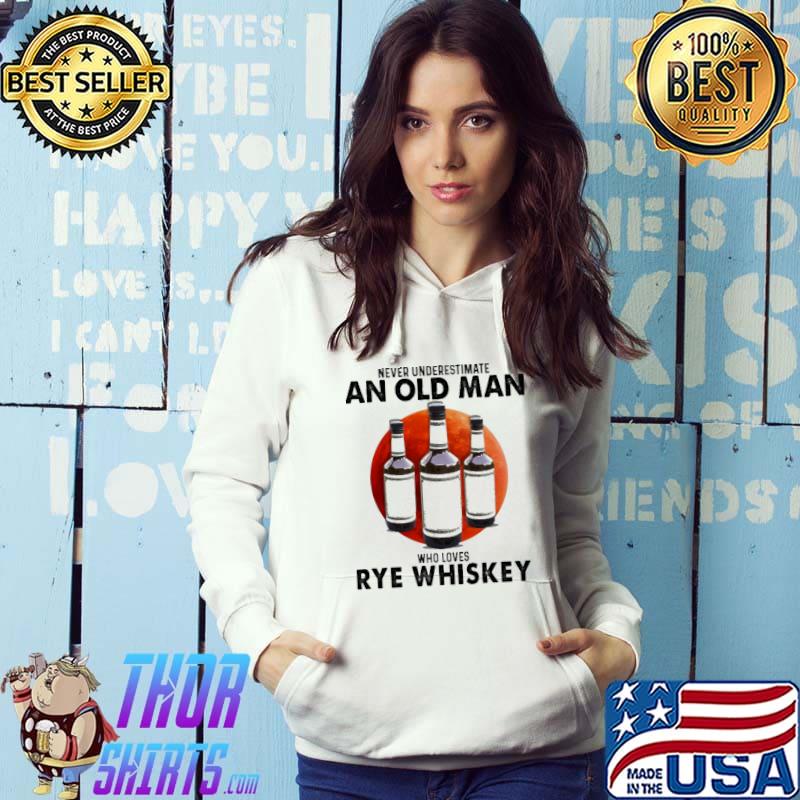 Never Underestimate An Old Man Who Loves Rye Whiskey Blood Moon Shirt Hoodie