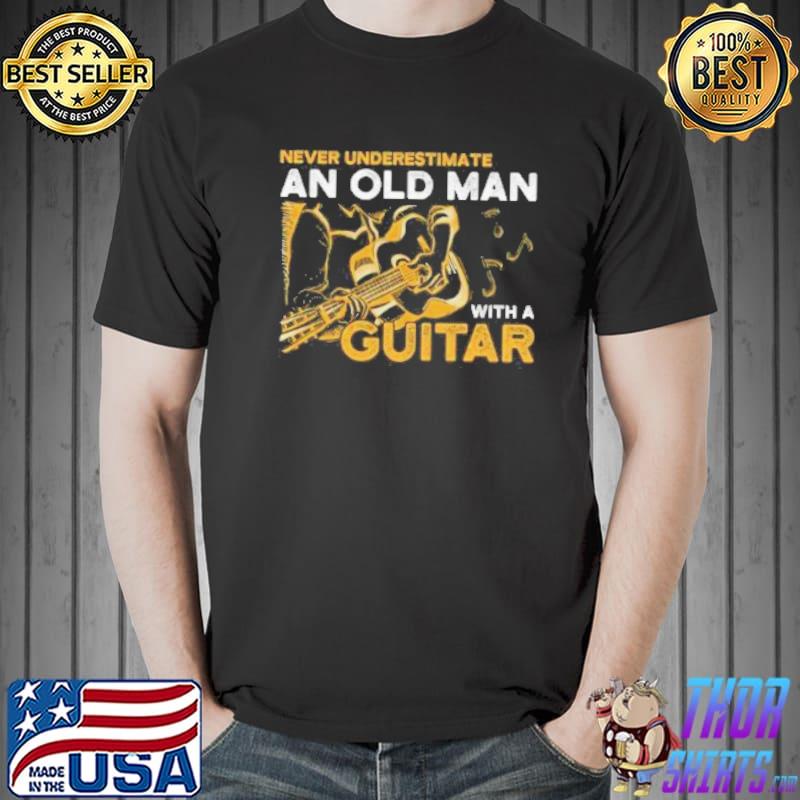 Never underestimate an old man with a guitar cool shirt