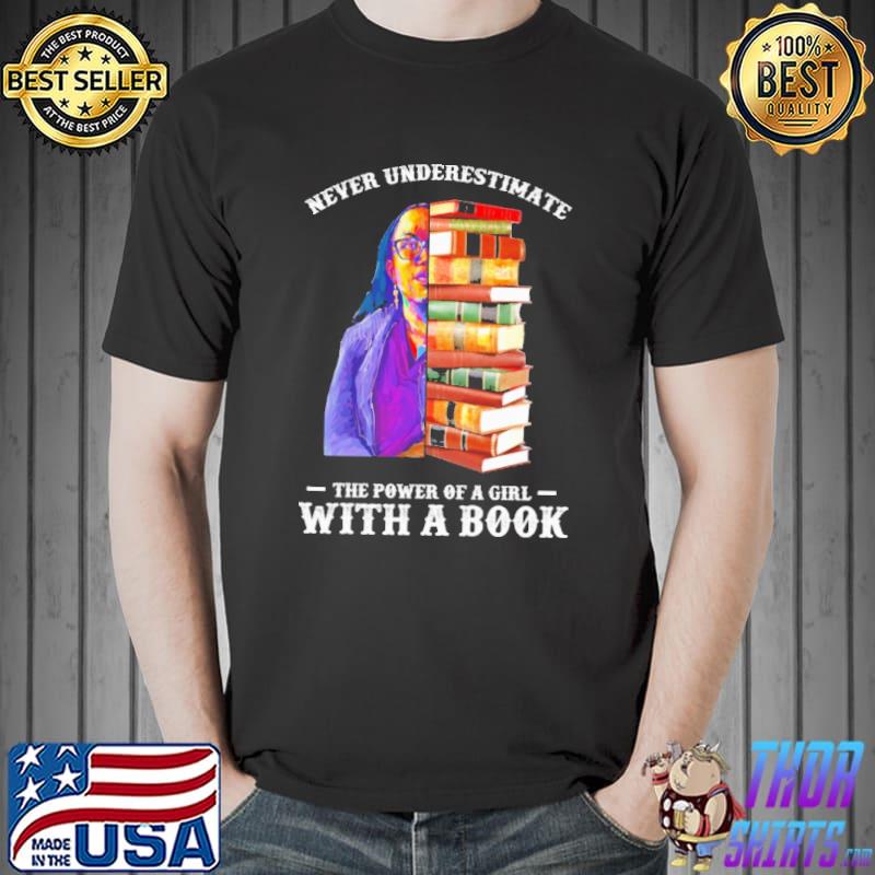Never Underestimate The Power Of a Girl With A Book Shirt