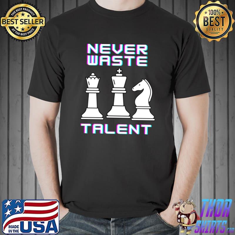 Never Waste Chess Strategist Leadership Talent T-Shirt