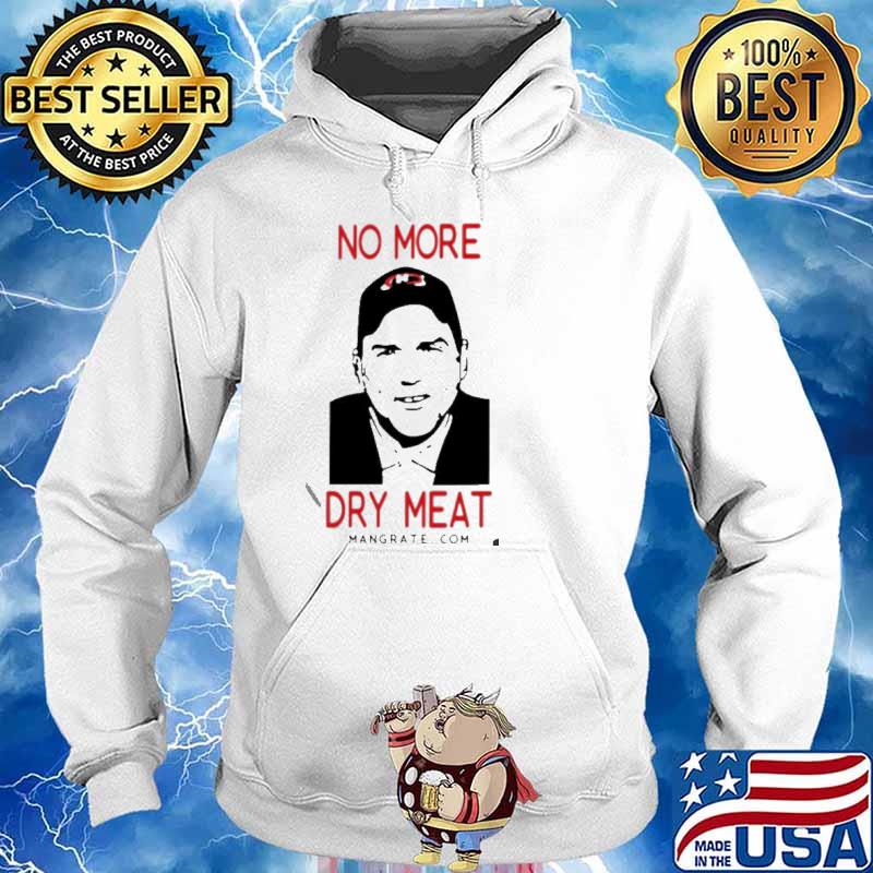 No More Dry Meat s Hoodie