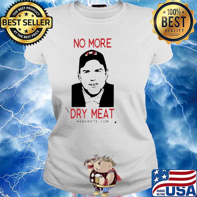 No More Dry Meat s Ladies tee