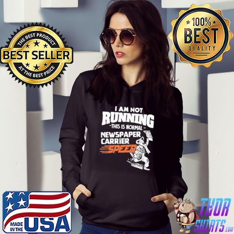 Not running this is a normal newspaper carrier speed funny gift shortsleeve s Hoodie