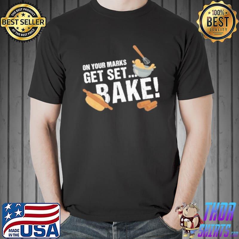 On Your Mark Get Set Bake Funny Baking Baker Fans Short-Sleeve Unisex T-Shirt
