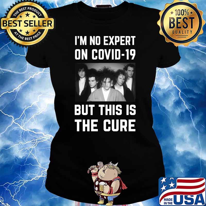 Original - I'm No Expert On Covid-19 But This Is The Cure Essential T-Shirt Ladies tee