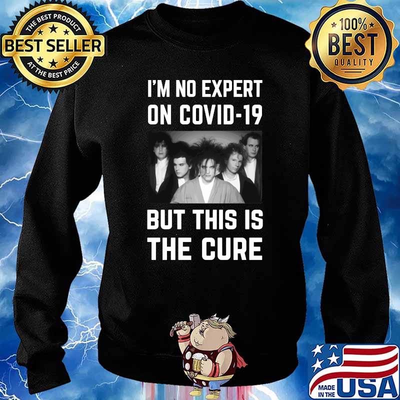 Original - I'm No Expert On Covid-19 But This Is The Cure Essential T-Shirt Sweater