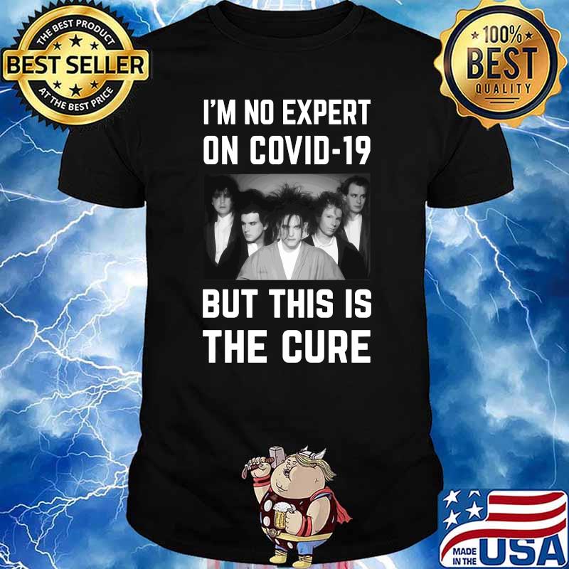 Original - I'm No Expert On Covid-19 But This Is The Cure Essential T-Shirt