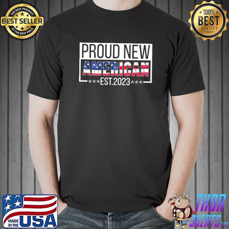 Proud New American Est. 2023 US Citizenship T-Shirt