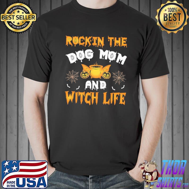 Rockin The Dog Mom And Witch Life shirt