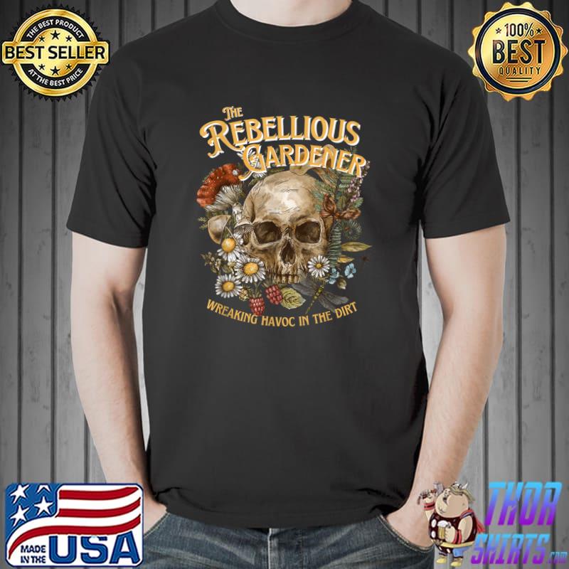 The Rebellious Gardener Wreaking Havoc In The Dirt Skull Flower T-Shirt