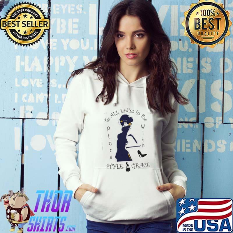 To all the ladies in the place with style grace hiphop shortsleeve s Hoodie
