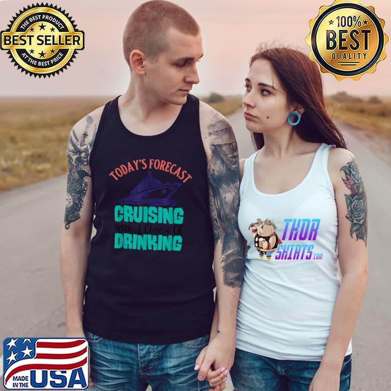 Today's forecast Cruising with a chance of drinking T-Shirt Tank Top