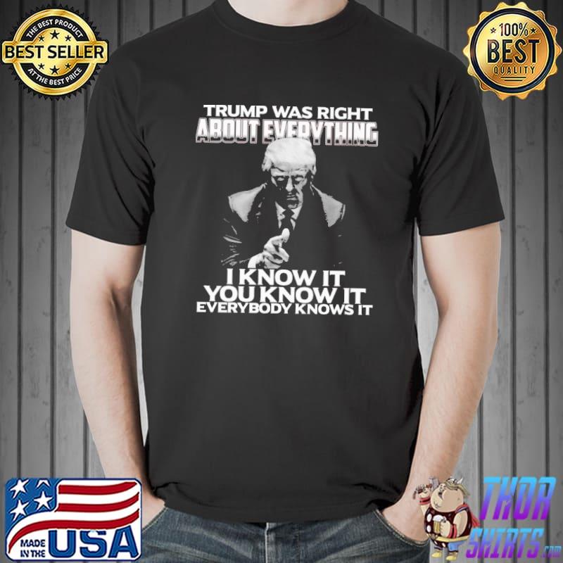 Trump Was Right About verything Shirt