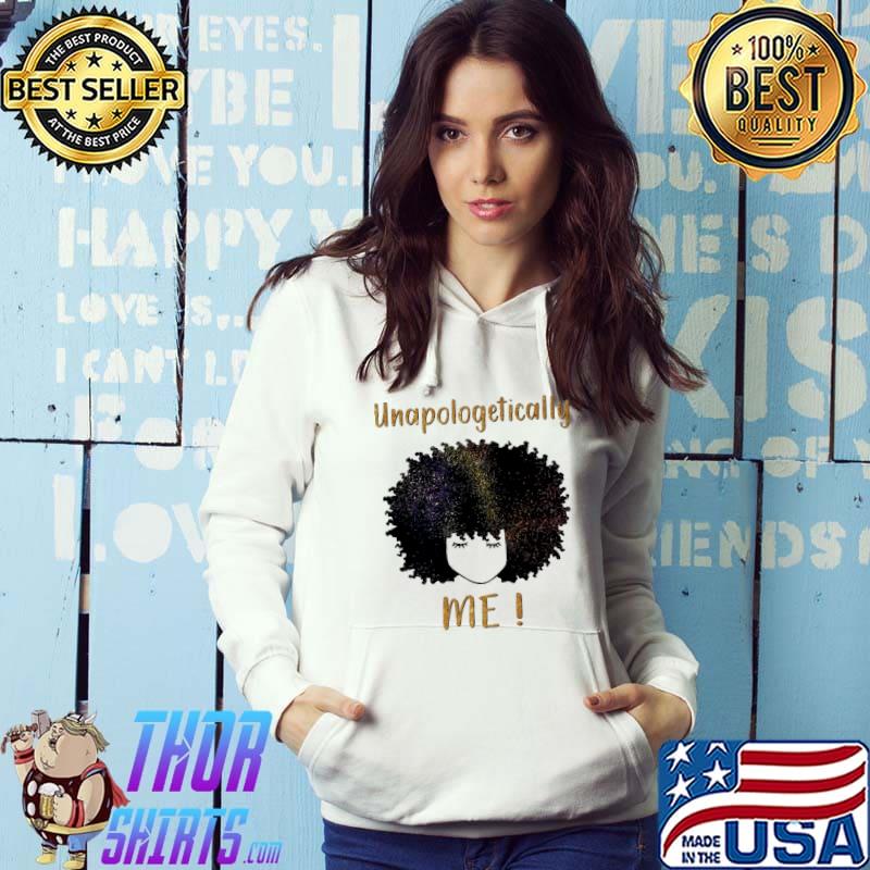 Unapologetically Me Shirt Hoodie