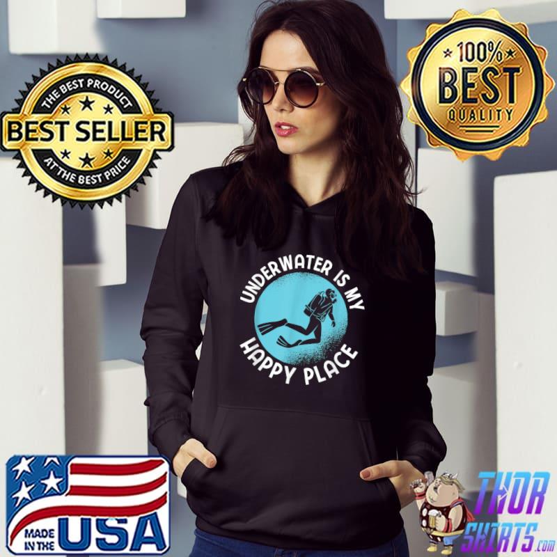 Underwater Is My Happy Place Apnea Diving For A Diver T-Shirt Hoodie