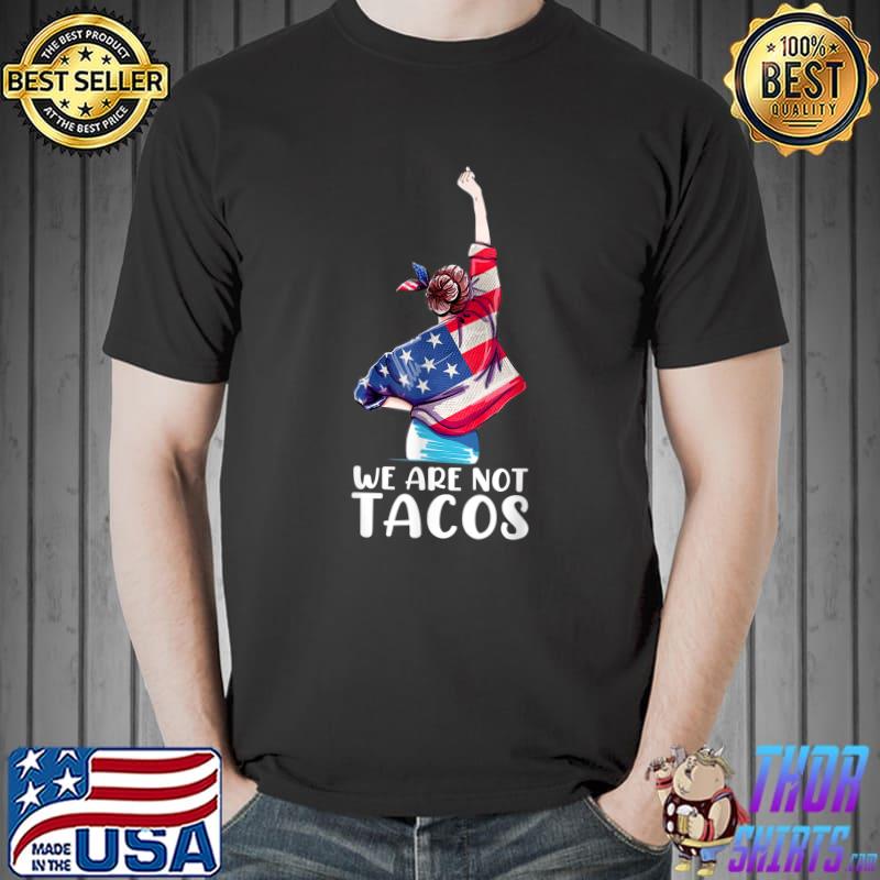 We Are Not Tacos Jill Biden Women Usa FLag T-Shirt