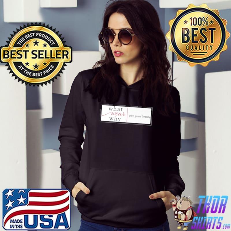 What Wear Why Own Your Beauty T-Shirt Hoodie