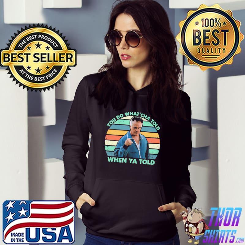 You do what'cha told when ya told vintage s Hoodie