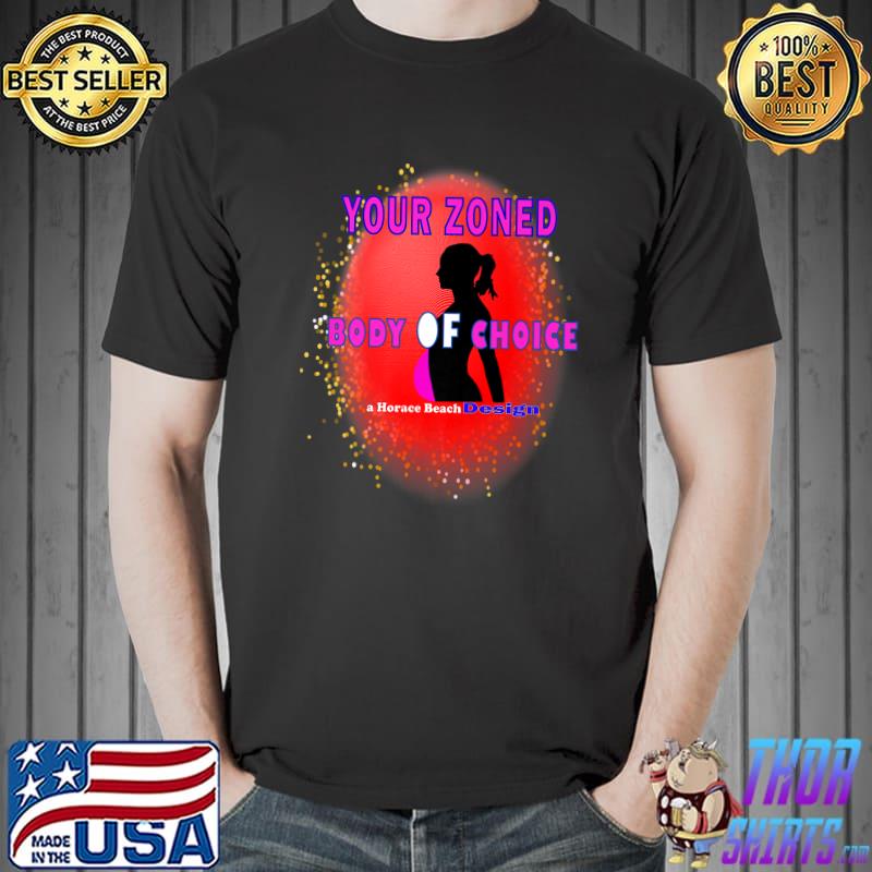 Your Zoned Body Of Choice A Horace Beach Design T-Shirt