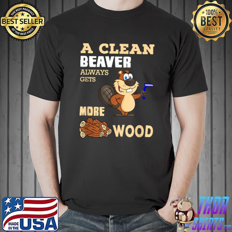 A Clean Beaver Always Gets More Wood Adult Humor Squirrel T-Shirt