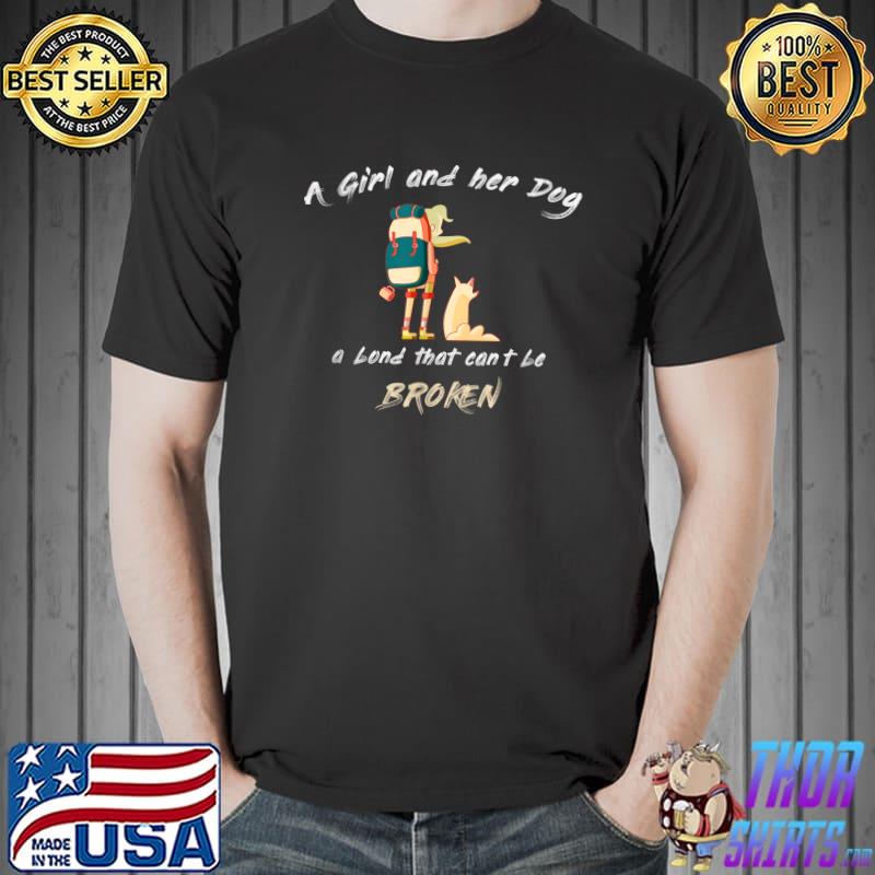 A girl and her dog a bond that can't be broken T-Shirt