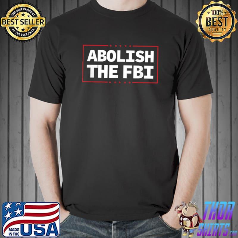 Abolish The Fbi Trump Raid 2024 President Political Warrant T-Shirt