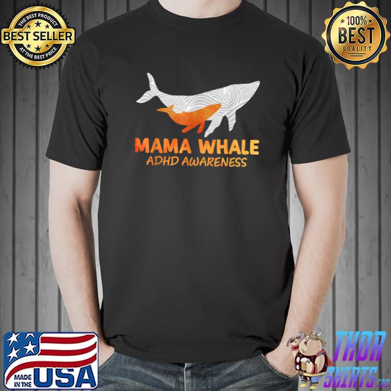 Adhd Awareness Mama Whale Grandma Mother's Day T-Shirt
