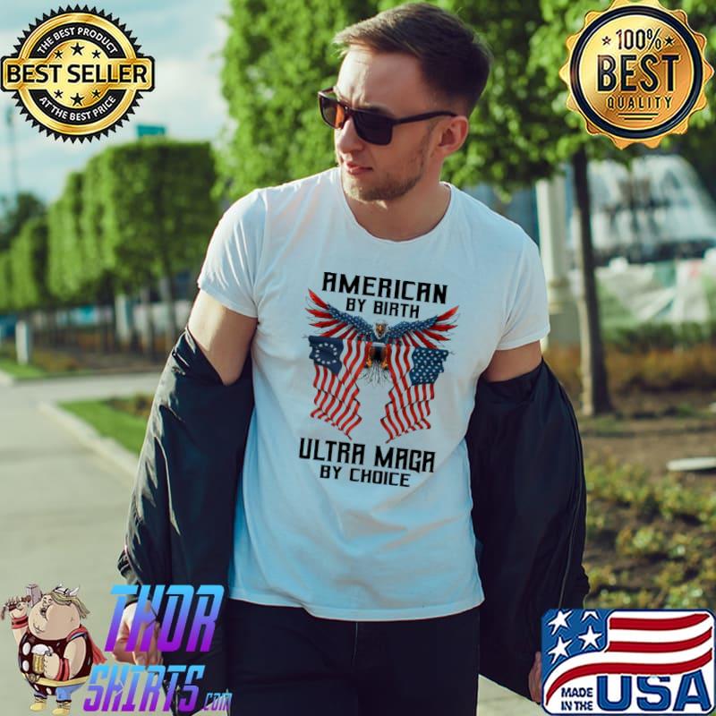 American by birth ultra maga by choice eagle america flag shirt