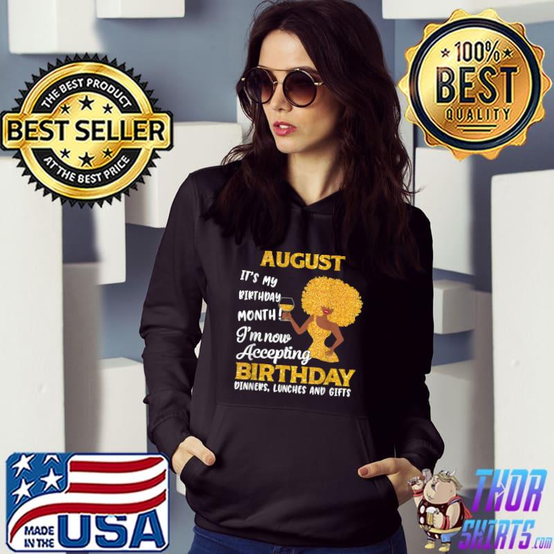 August It's My Birthday Month I'm Now Accepting Birthday Black Women T-Shirt Hoodie