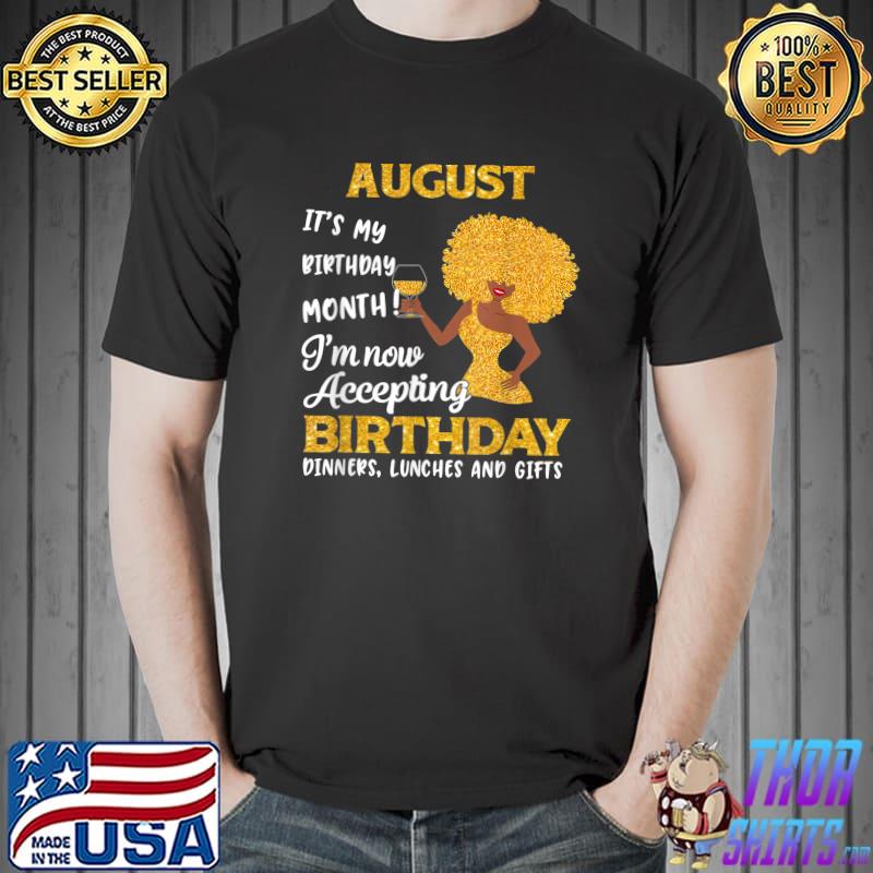 August It's My Birthday Month I'm Now Accepting Birthday Black Women T-Shirt