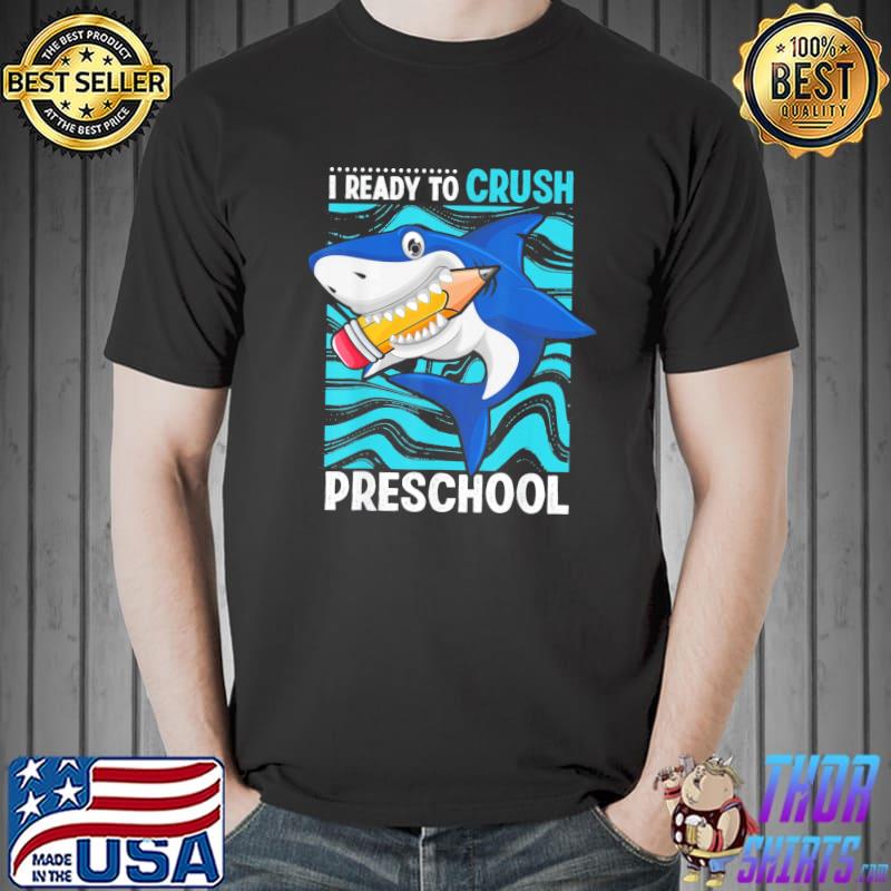 Back to school I'm ready to crush preschool shark classic shirt