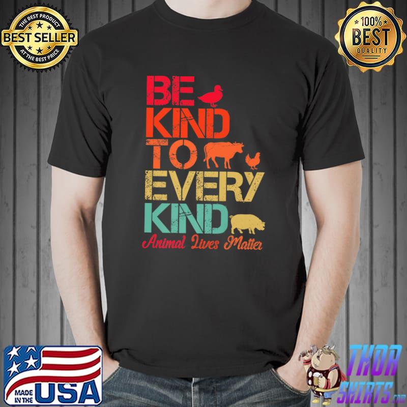 Be Kind To Every Kind Animal Lives Matter Vegetarian Duck Cow Chicken Pig T-Shirt