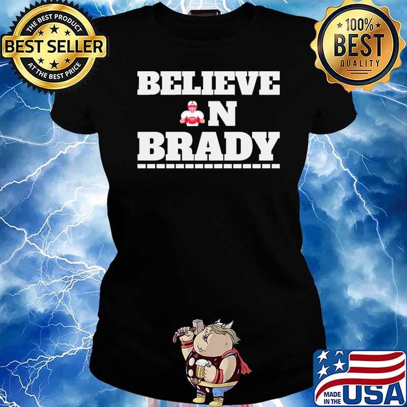 Believe In Brady Tom Brady Shirt Ladies tee