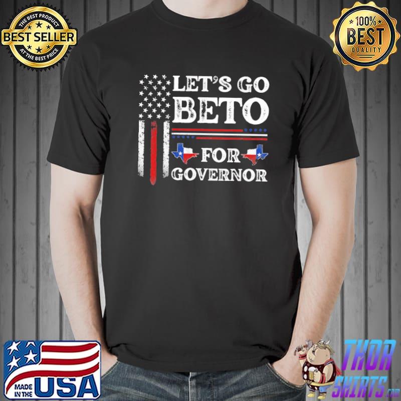 Beto for governor let's go beto 2022 vote for governor Texas beto o'rourke falg shirt