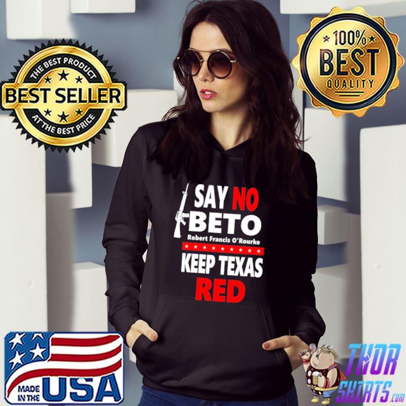 Beto for governor say no beto keep Texas red antI robert o'rourke s Hoodie