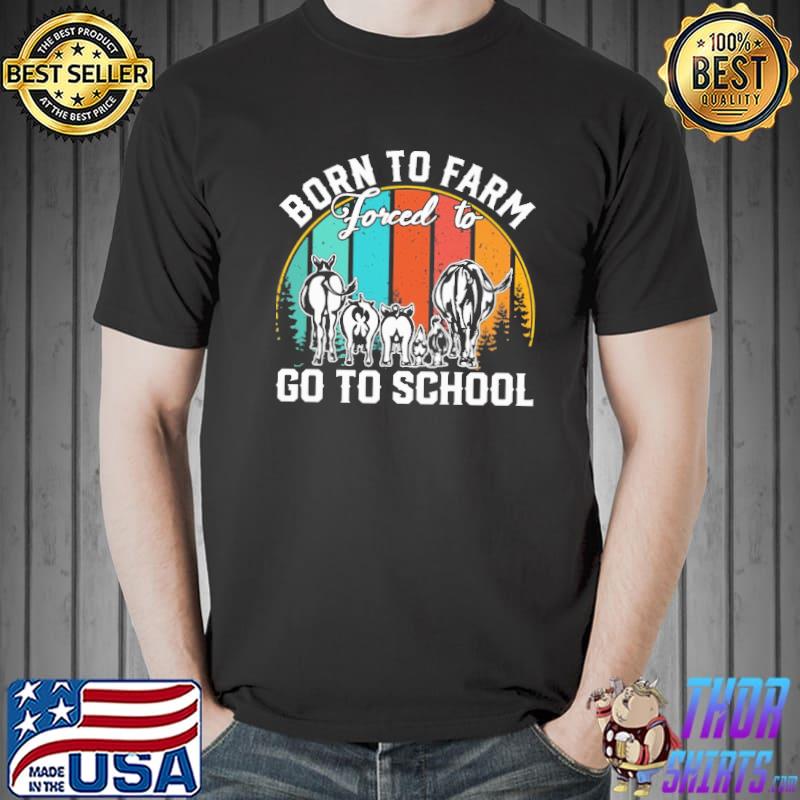 Born To Farm Forced To Go To School Vintage Shirt