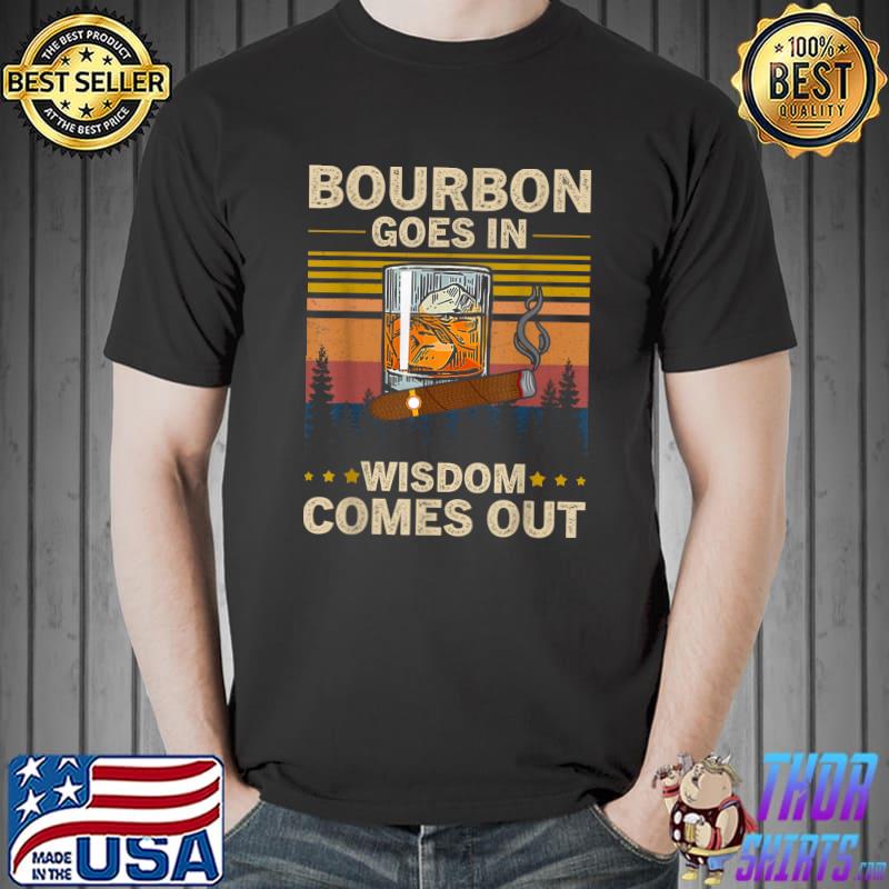 Bourbon Goes In Wisdom Comes Out Vintage T-Shirt