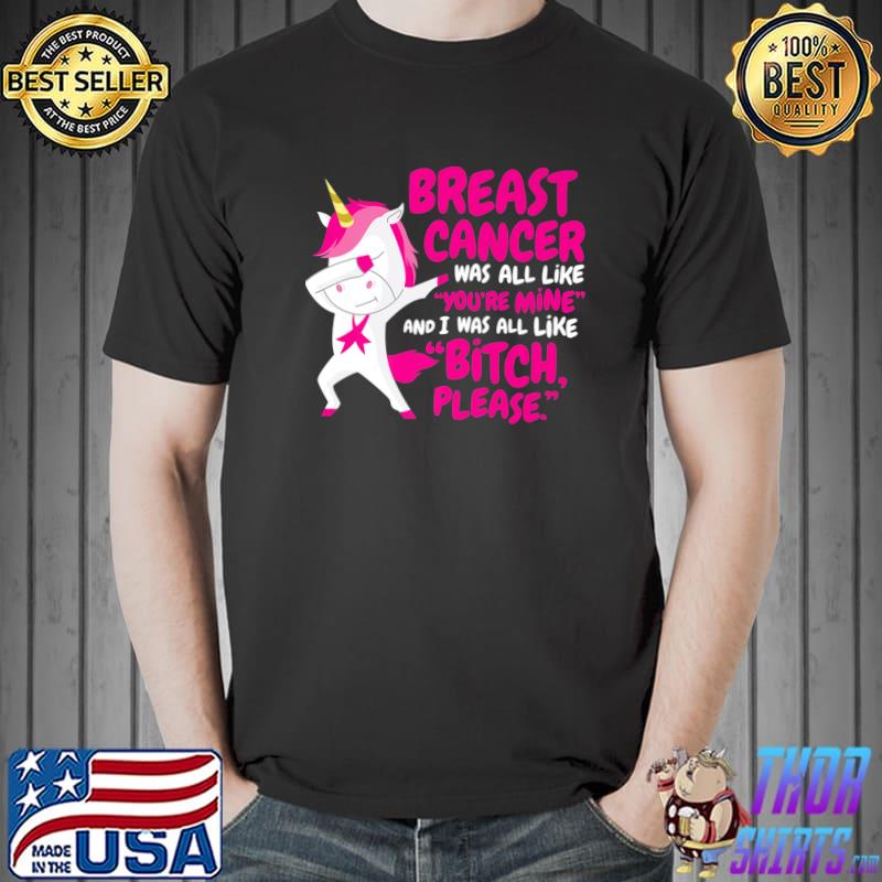 Breast Cancer Was All Like You're Mine Bitch Please Unicorn Dabbing T-Shirt