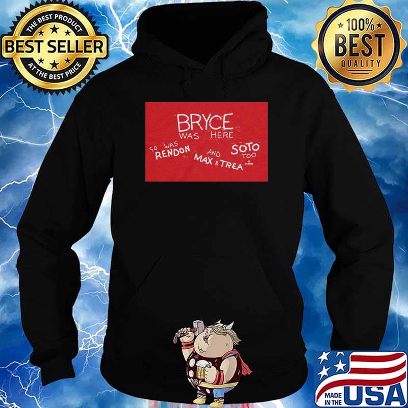 Bryce Was Here So Was Rendon And Max And Trea Shirt Hoodie
