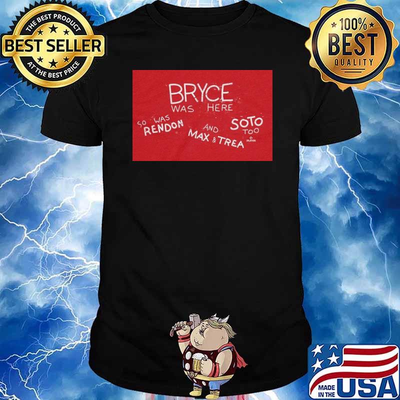 Bryce Was Here So Was Rendon And Max And Trea Shirt