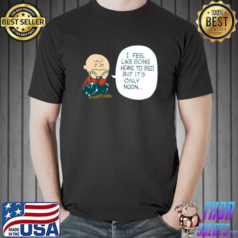 Charlie Brown Think I Feel Like Going Home To Bed But Only Noon Day’s Goals T-Shirt