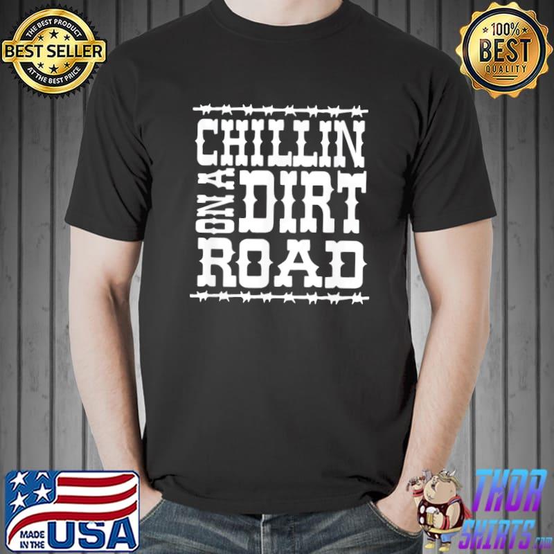 Chillin on a dirt road country music classic shirt