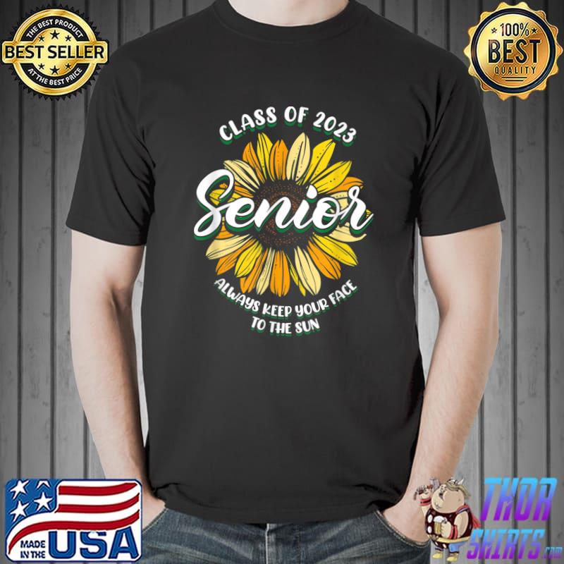 Class Of 2023 Senior Always Keep Your Face To The Sun Sunflower T-Shirt