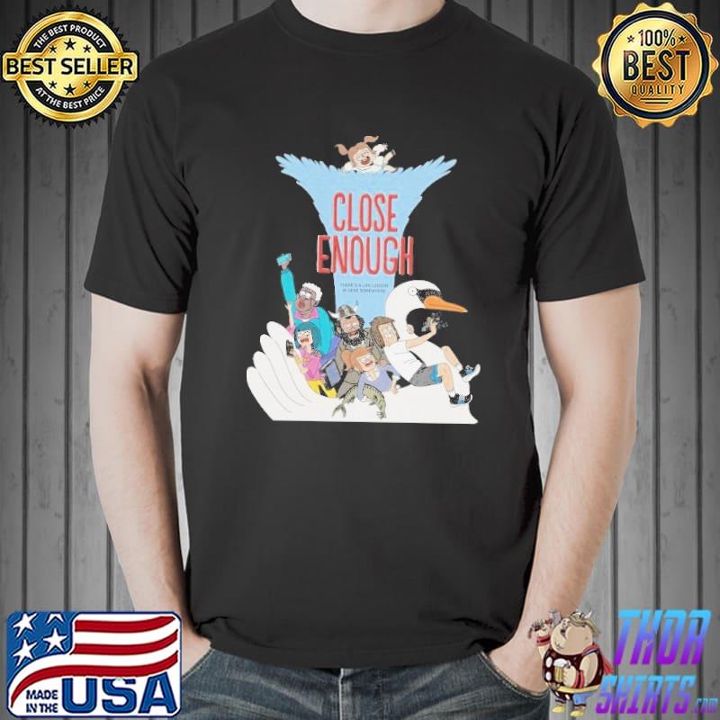 Close enough trending classic shirt