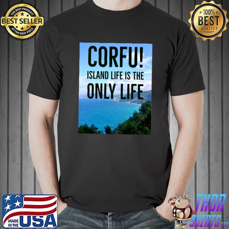 Corfu! Island Life is the Only Life Classic T-Shirt